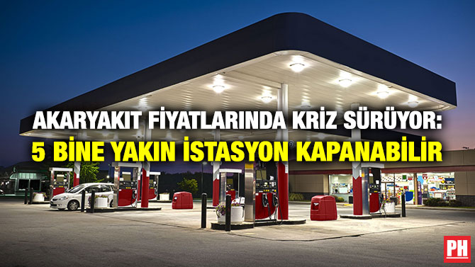 Akaryakıt Fiyatlarında Kriz Sürüyor: 5 Bine Yakın İstasyon Kapanabilir