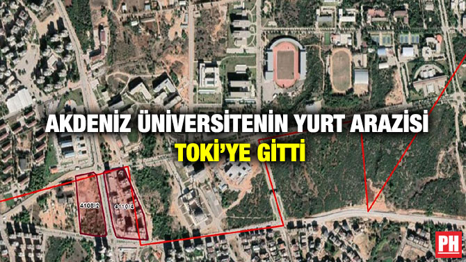 Akdeniz Üniversitenin Yurt Arazisi TOKİ’ye Gitti