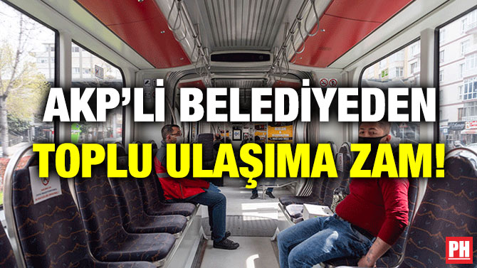 AKP’li Belediyeden Toplu Ulaşıma Zam!