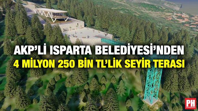 AKP’li Isparta Belediyesi’nden 4 Milyon 250 Bin TL’lik Seyir Terası