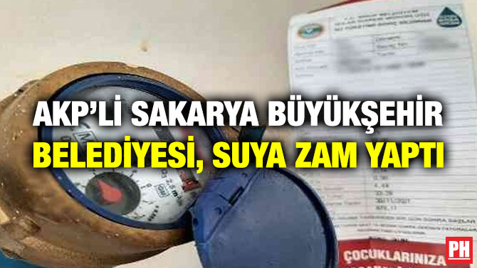 AKP’li Sakarya Büyükşehir Belediyesi, Suya Zam Yaptı