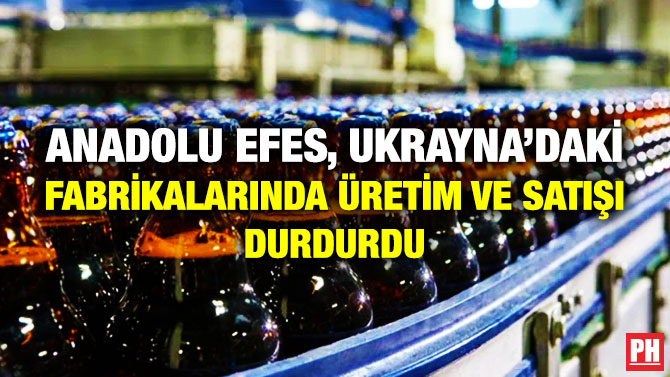 Anadolu Efes, Ukrayna’daki Fabrikalarında Üretim ve Satışı Durdurdu