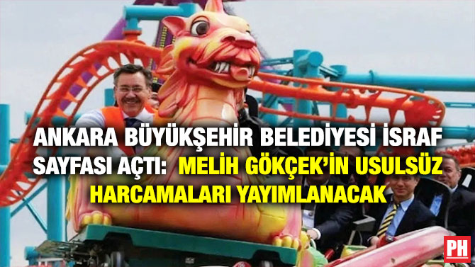 Ankara Büyükşehir Belediyesi İsraf Sayfası Açtı: Melih Gökçek’in Usulsüz Harcamaları Yayımlanacak