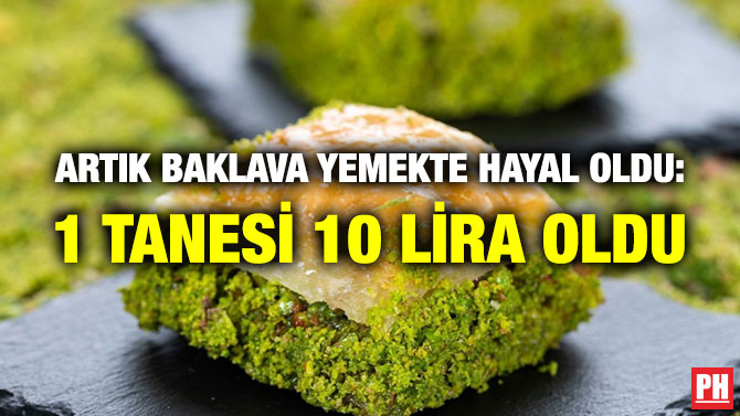 Artık Baklava Yemekte Hayal Oldu: 1 Tanesi 10 Lira Oldu
