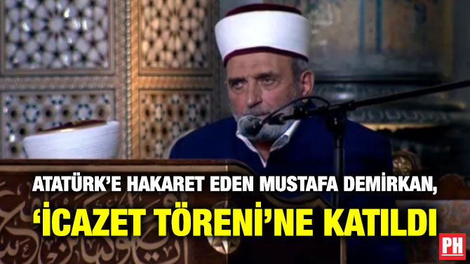 Atatürk’e Hakaret Eden Mustafa Demirkan, ‘İcazet Töreni’ne Katıldı