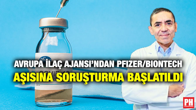 Avrupa İlaç Ajansı’ndan Pfizer/BioNTech Aşısına Soruşturma Başlatıldı