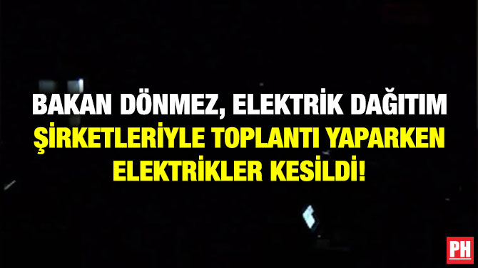 Bakan Dönmez, Elektrik Dağıtım Şirketleriyle Toplantı Yaparken Elektrikler Kesildi!