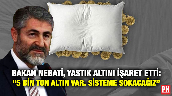 Bakan Nebati, Yastık Altını İşaret Etti: “5 Bin Ton Altın Var. Sisteme Sokacağız”