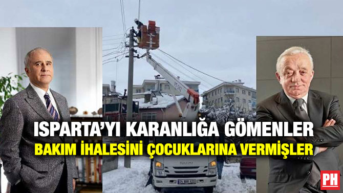 Isparta’yı Karanlığa Gömenler Bakım İhalesini Çocuklarına Vermişler