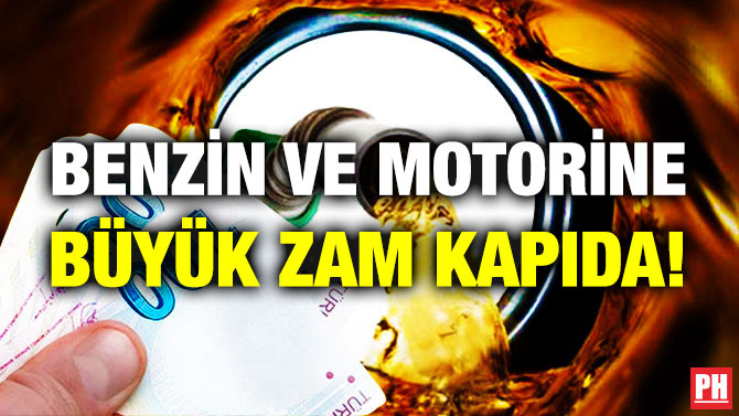 Benzin ve Motorine Büyük Zam Kapıda!