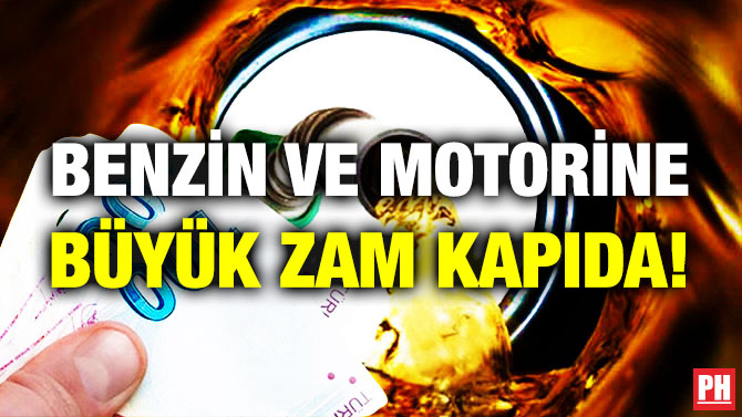 Benzin ve Motorine Büyük Zam Kapıda!
