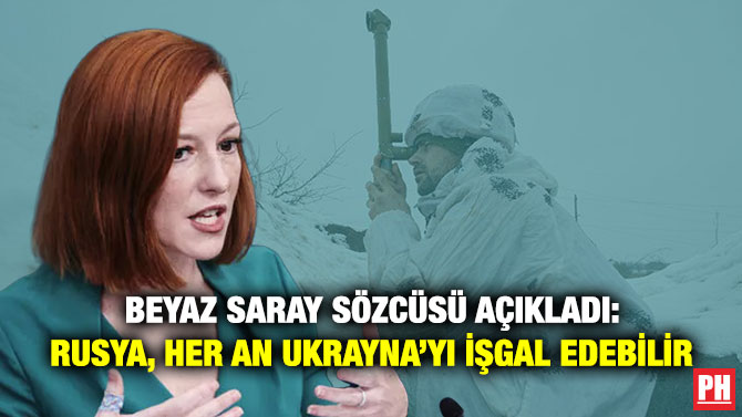 Beyaz Saray Sözcüsü Açıkladı: Rusya, Her An Ukrayna’yı İşgal Edebilir
