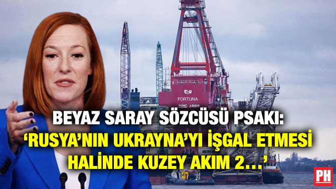 Beyaz Saray Sözcüsü Psaki: ‘Rusya’nın Ukrayna’yı İşgal Etmesi Halinde Kuzey Akım 2…’