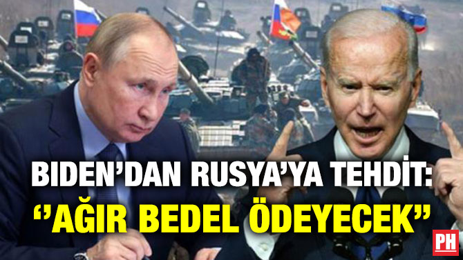 Biden’dan Rusya’ya Tehdit: ”Ağır Bedel Ödeyecek”