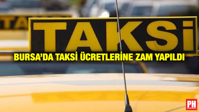 Bursa’da Taksi Ücretlerine Zam Yapıldı