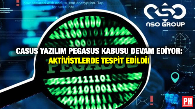 Casus Yazılım Pegasus Kabusu Devam Ediyor: Aktivistlerde Tespit Edildi!