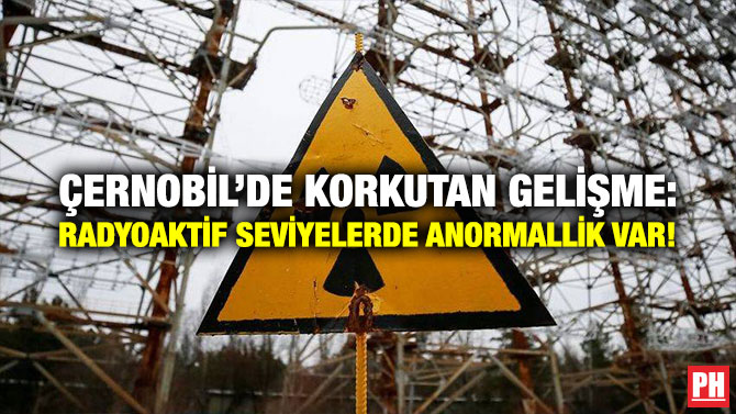 Çernobil’de Korkutan Gelişme: Radyoaktif Seviyelerde Anormallik Var!