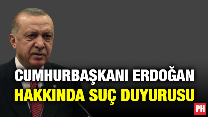 Cumhurbaşkanı Erdoğan Hakkında Suç Duyurusu