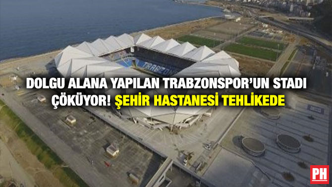 Dolgu Alana Yapılan Trabzonspor’un Stadı Çöküyor! Şehir Hastanesi Tehlikede