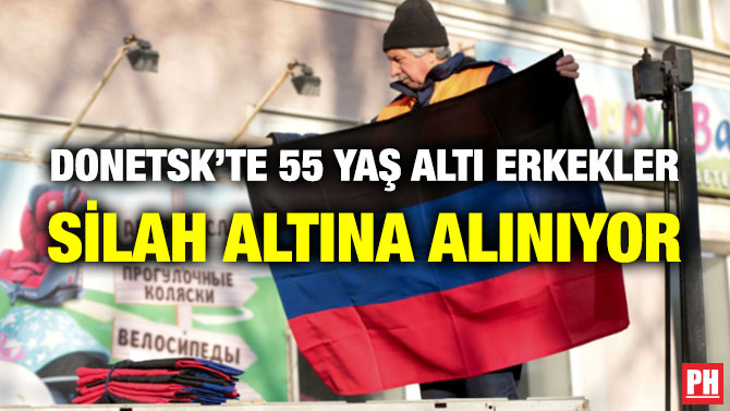Donetsk’te 55 Yaş Altı Erkekler Silah Altına Alınıyor