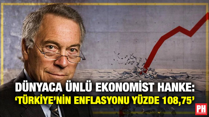 Dünyaca Ünlü Ekonomist Hanke: ‘Türkiye’nin Enflasyonu Yüzde 108,75’