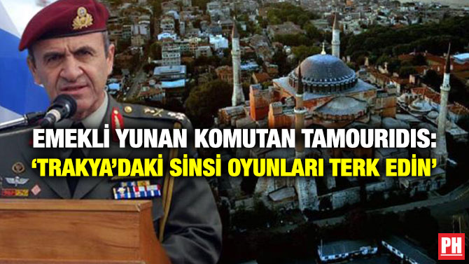 Emekli Yunan Komutan Tamouridis: ‘Trakya’daki Sinsi Oyunları Terk Edin’