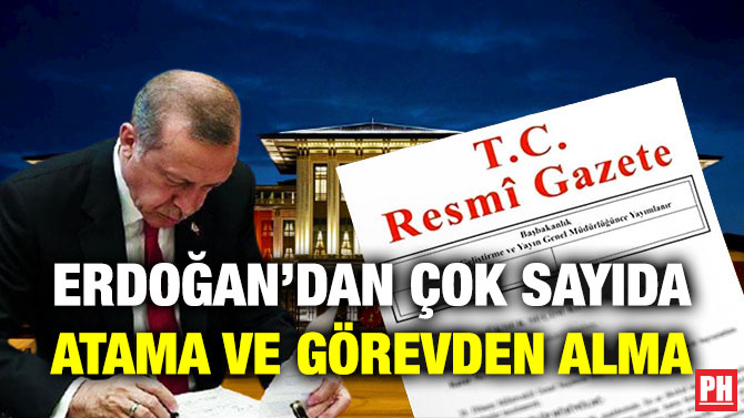Erdoğan’dan Çok Sayıda Atama ve Görevden Alma