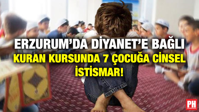 Erzurum’da Diyanet’e Bağlı Kuran Kursunda 7 Çocuğa Cinsel İstismar!