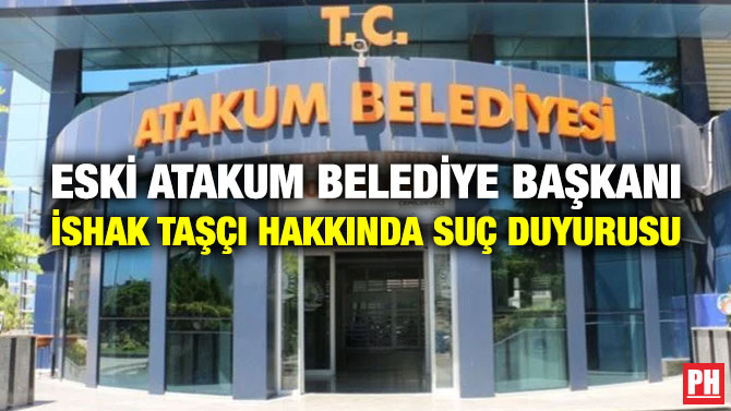 Eski Atakum Belediye Başkanı İshak Taşçı Hakkında Suç Duyurusu