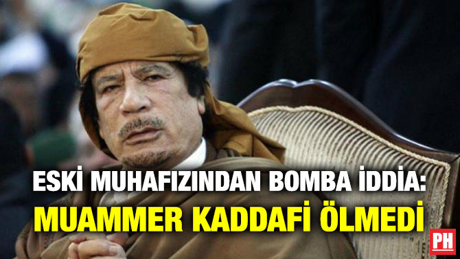 Eski Muhafızından Bomba İddia: Muammer Kaddafi Ölmedi