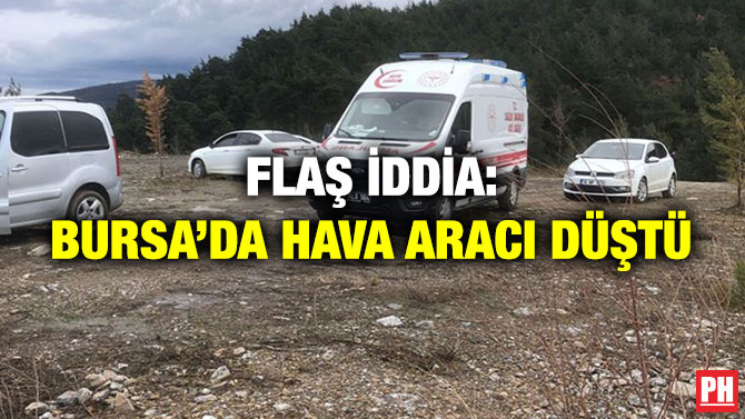 Flaş İddia: Bursa’da Hava Aracı Düştü