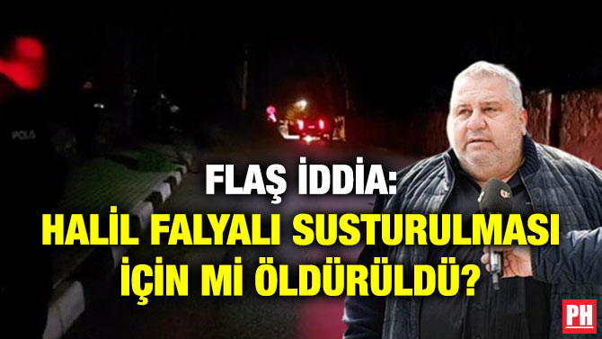 Flaş İddia: Halil Falyalı Susturulması için mi Öldürüldü?
