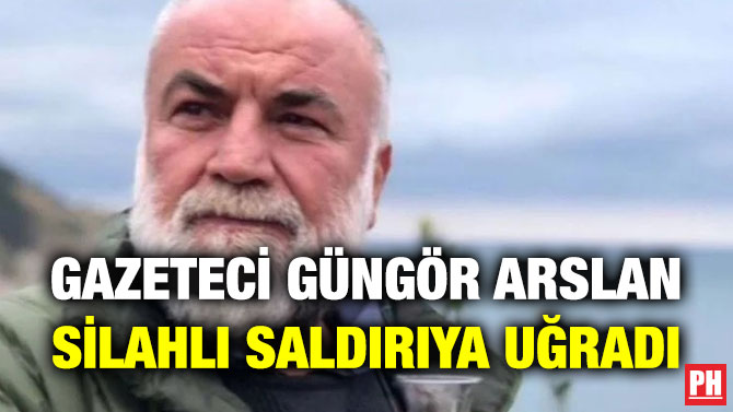Gazeteci Güngör Arslan Silahlı Saldırıya Uğradı