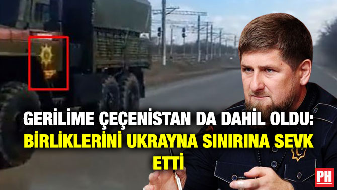 Gerilime Çeçenistan da Dahil Oldu: Birliklerini Ukrayna Sınırına Sevk Etti