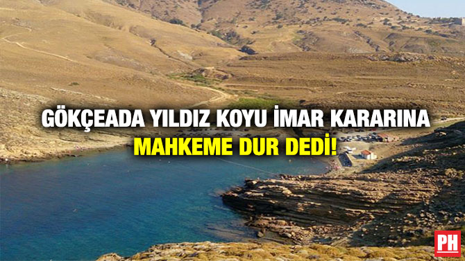 Gökçeada Yıldız Koyu İmar Kararına Mahkeme Dur Dedi!