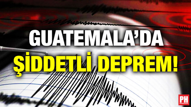 Guatemala’da Şiddetli Deprem!