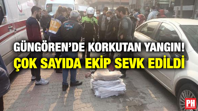 Güngören’de Korkutan Yangın! Çok Sayıda Ekip Sevk Edildi