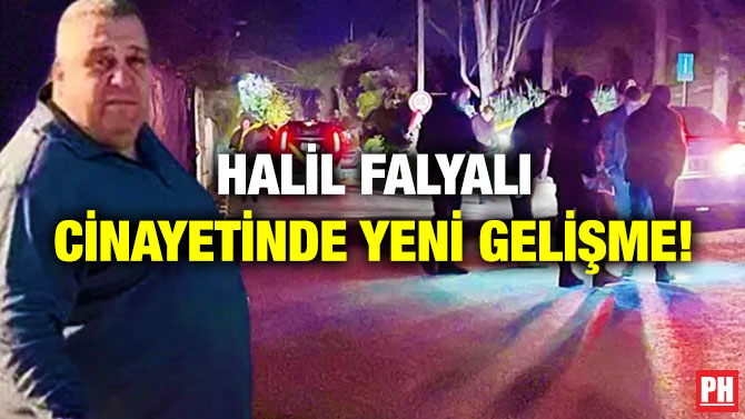 Halil Falyalı Cinayetinde Yeni Gelişme!