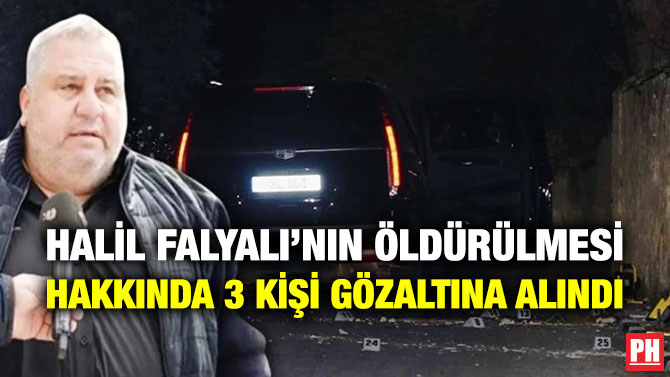 Halil Falyalı’nın Öldürülmesi Hakkında 3 Kişi Gözaltına Alındı