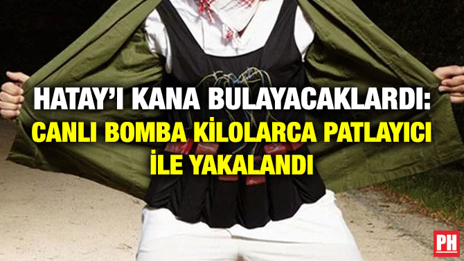 Hatay’ı Kana Bulayacaklardı: Canlı Bomba Kilolarca Patlayıcı ile Yakalandı