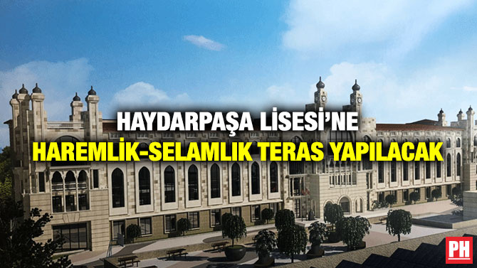 Haydarpaşa Lisesi’ne Haremlik-Selamlık Teras Yapılacak