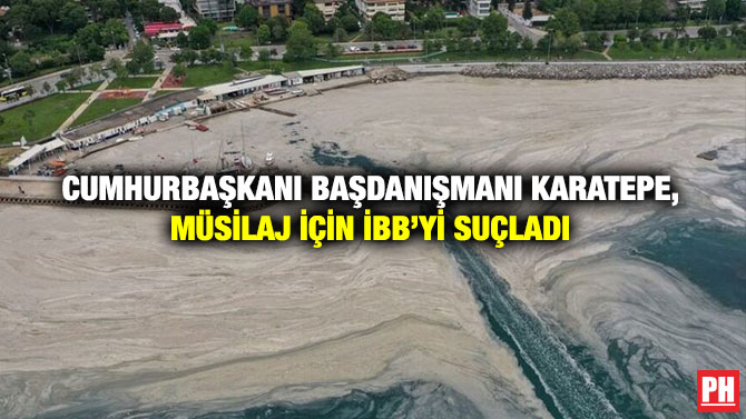 Cumhurbaşkanı Başdanışmanı Karatepe, Müsilaj İçin İBB’yi Suçladı