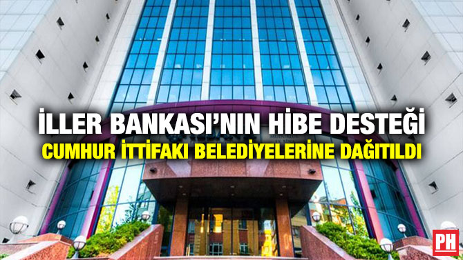 İller Bankası’nın Hibe Desteği Cumhur İttifakı Belediyelerine Dağıtıldı