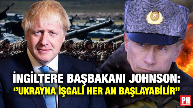 İngiltere Başbakanı Johnson: ”Ukrayna İşgali Her An Başlayabilir”