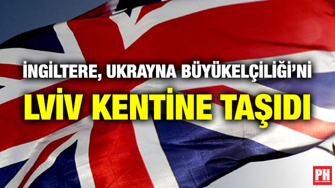 İngiltere, Ukrayna Büyükelçiliği’ni Lviv Kentine Taşıdı