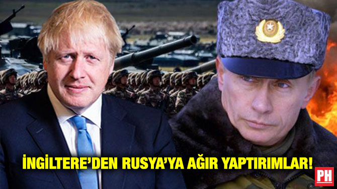 İngiltere’den Rusya’ya Ağır Yaptırımlar!