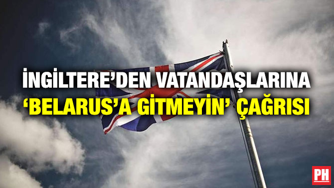 İngiltere’den Vatandaşlarına ‘Belarus’a Gitmeyin’ Çağrısı