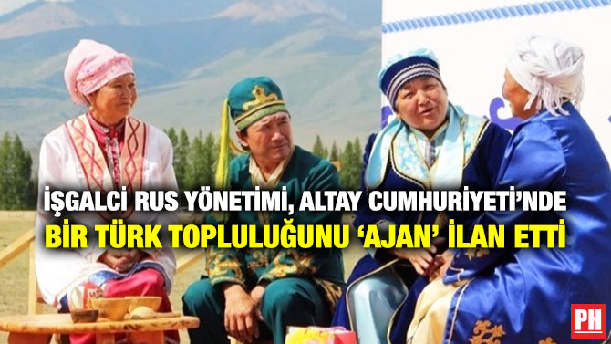 İşgalci Rus Yönetimi, Altay Cumhuriyeti’nde Bir Türk Topluluğunu ‘Ajan’ İlan Etti