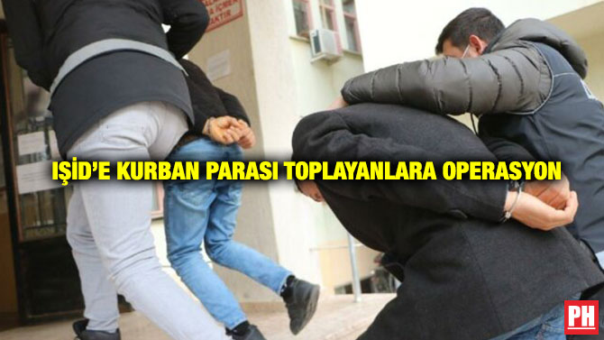 IŞİD’e Kurban Parası Toplayanlara Operasyon