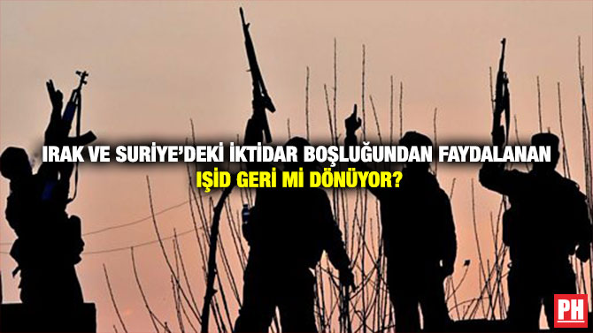 Irak ve Suriye’deki İktidar Boşluğundan Faydalanan IŞİD Geri mi Dönüyor?